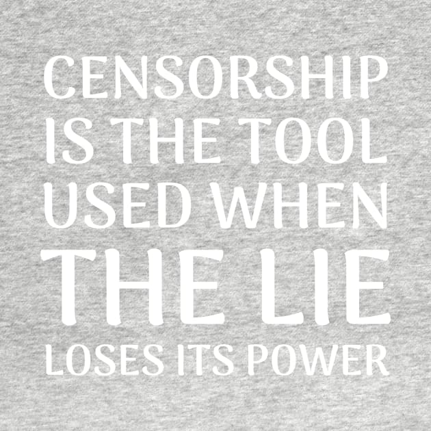 Quote About Censorship - Censorship is the Tool Used When The Lie Loses It's Power by BubbleMench